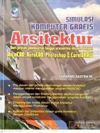 Simulasi Komputer Grafis Arsitektur Dari proses pembuatan hingga presentasi desain dengan ArchiCAD, AutoCAD, Photoshop & CoreIDRAW