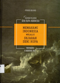 Seminar Sejarah Seni Rupa Indonesia Memahami Indonesia melalui Sejarah Seni Rupa