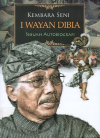 Kembara Seni I Wayan Dibia Sebuah Autobiografi