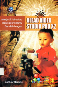 Menjadi Sutradara dan Editor Filmmu Sendiri dengan Ulead Video Studio Pro X2