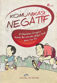 Komunikasi Negatif : 101 Kesalahan Orang Tua ketika Berinteraksi dengan Anak pada Usia Dini