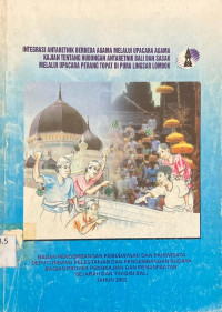 Integrasi Antaretnik Berbeda Agama Melalui Upacara Agama  Kajian Tentang Hubungan Antaretnik Bali Dan Sasak Melalui Upacara Perang Tipat  di Pura Lingsar Lombok