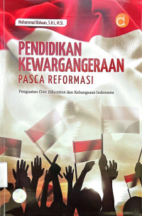 Pendidikan Kewarganegaraan Pasca Reformasi : Penguatan Civic Education dan Kebangsaan Indonesia