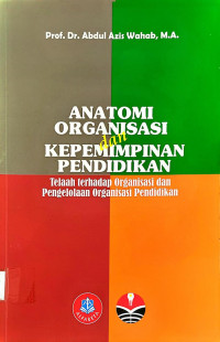 Anatomi Organisasi dan Kepemimpinan Pendidikan (Telaah terhadap Organisasi dan Pengelolaan Organisasi Pendidikan