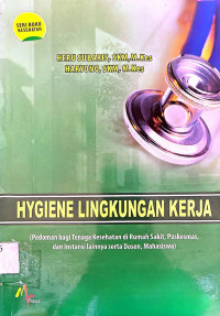 Hygiene Lingkungan Kerja  (Pedoman Bagi Tenaga Kesehatan di Rumah Sakit, Puskesmas dan Instansi Laininya serta Dosen, Mahasiswa)