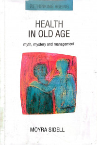 Health in Old Age : Myth, Mystery, and Management