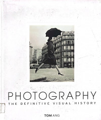 Photography: the Definitive Visual History