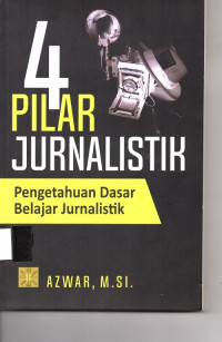 4 Pilar Jurnalistik Pengetahuan Dasar Belajar Jurnalistik