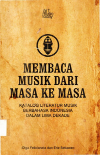 Membaca musik dari masa ke masa: katalog literatur musik berbahasa indonesia dalam lima dekade