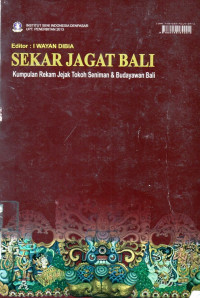 Sekar Jagat Bali : Kumpulan rekam jejak tokoh seniman & Budayawan Bali