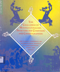 The  Challenge Of  Multiculturalism :  Frontiers For  Composers and  Choreographers Art Summit Indonsia I 1995  International Seminar  On Contemporary  Music and Dance