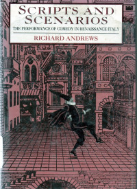 Scripts and Scenarios  The Performance  of Comedy  In  Renaissance  Italy