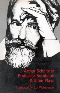 Arthur Schnitzfer  Profesor  Brnhardi & Other Plays  Translated  by G.J. Weinberger