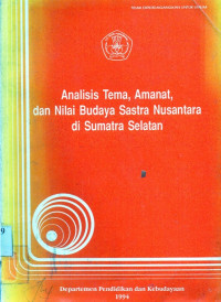 Analisis tema , amanat , dan nilai budaya sastra nusantara di sumatra selatan