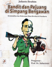 Bandit dan pejuang di simpang bengawan kriminalitas dan kekerasan masa revolusi di surakarta