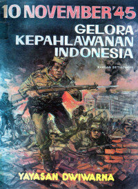 Gelora kepahlawanan Indonesia : 10 Nopember 