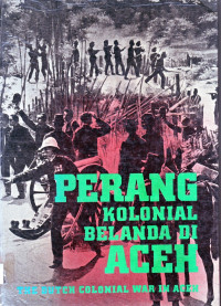 Perang kolonial Belanda di Aceh : the duch colonial war in Aceh