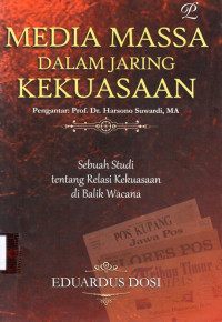 Media Massa dalam Jaring Kekuasaan: Sebuah Studi tentang Relasi Kekuasaan di Balik Wacana