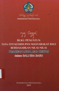 Buku Penuntun Tata-Titi Kehidupan Masyarakat Bali Berdasarkan Nilai-nilai Kearifan lokal Sad Kerthi dalam Bali Era Baru