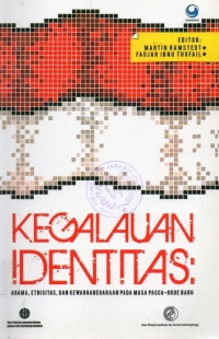 Kegalauan Identitas : Agama, Etnisitas, dan Kewarganegaraan pada masa Panca-Orde Baru