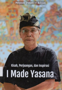 Kisah, Perjuangan, dan Inspirasi I Made Yasana