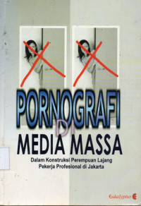 Pornografi Media Massa dalam Konstruksi Perempuan Lajang Pekerja Profesional di Jakarta