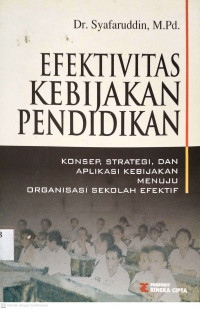 Efektivitas Kebijakan Pendidikan: Konsep, Strategi dan Aplikasi Kebijakan Menuju Organisasi Sekolah Efektif