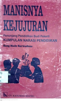 Manisnya Kejujuran : Penunjang Pendidikan Budi Pekerti Kumpulan Narasi Pendidikan