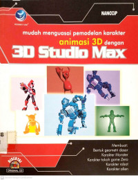 Mudah Menguasai Pemodelan Karakter Animasi 3 Dimensi Dengan Menggunakan 3D Studio Max