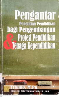 Pengantar penelitian pendidikan bagi pengembangan profesi pendidikan & tenaga kependidikan