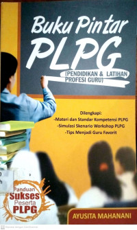 Buku pintar PLPG: Pendidikan & Latihan profesi guru