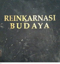 Reinkarnasi Budaya 
Manisfestasi Dorongan Kuat Untuk Bereiinkarnasi Di Dalam Tubuh Kebudayaan Yang Berbhineka Tunggal Ika