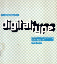 The Complete Guide To  Digital Type  Creative use of Typhography in the digital  Arts