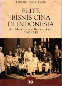 Elite Bisnis Cina Di Indonesia  dari Masa Transisi Kemerdekaan 1940 - 1950