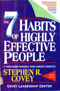 The 7 habits of higly effective people: 7 kebiasaan manusia yang sangat efektif