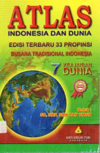 ATLAS Indonesia dan Dunia : edisi terbaru  33 propinsi , busana tradisional  Indonesia , 7 keajaiban  Dunia