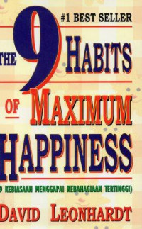 The 9 habits of maximum happines: Kebiasaan menggapai kebahagiaan tertinggi