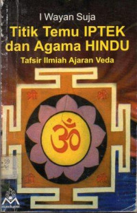 Titik temu IPTEK dan agama hindu tafsir ilmiah ajaran veda