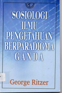 Sosiologi Ilmu Pengetahuan Berparadigma Ganda