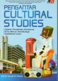 Pengantar Cultural Studies sejarah, pendekatan kpnseptual & isu menuju studi budaya kapitalisme lanjut