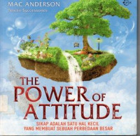 The Power of Attitude : Sikap adalah Satu Hal Kecil yang Membuat Sebuah Perbedaan Besar