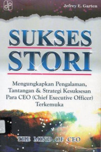 Sukses stori mengungkapkan pengalaman , tantagan & strategi kesuksesan para CEO ( Chief Executive Officer ) terkemuka