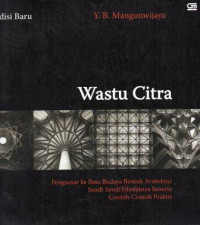 Wastu Citra: Pengantar ke Ilmu Budaya Bentuk Arsitektur Sendi-Sendi Filsafatnya beserta Contoh - Contoh Praktis