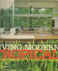 Living Modern Tropical: a Source Book of  Stylish Interiors