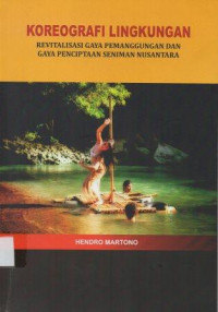 Koreografi lingkungan revitalisasi gaya pemanggungan dan gaya penciptaan seniman nusantara