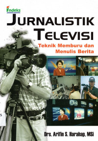 Jurnalistik Televisi Teknik Memburu dan Menulis Berita