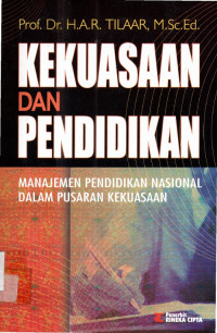 Kekuasaan dan pendidikan : Manajemen pendidikan nasional dalam pusaran kekuasaan