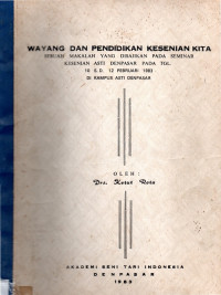 Wayang dan pendidikan kesenian kita: sebuah makalah yang disajikan pada seminar kesenian ASTI Denpasar