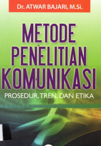 Metode Penelitian Komunikasi Prosedur, Tren dan Etika