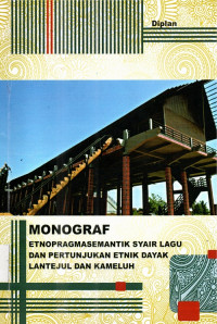 Monograf etnopragmasemantik syair lagu dan pertunjukan etnik dayak lantejul dan kameluh